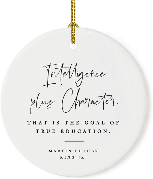 Andaz Press Round Ceramic Porcelain Christmas Tree Ornament for Teacher Thank You Appreciation Gift, Intelligence Plus Character. That is The Goal of True Education, Martin Luther King Jr., 1-Pack