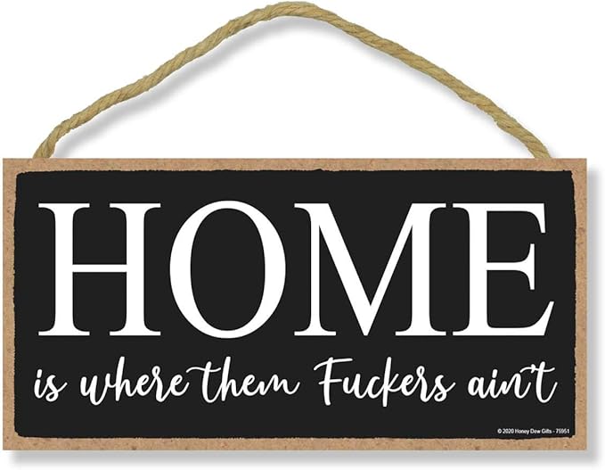 Honey Dew Gifts, Home is Where Them Fuckers Ain't, Funny Inappropriate Wooden Home Decor, Hanging Wall Sign, 5 inch by 10 inch, 75951
