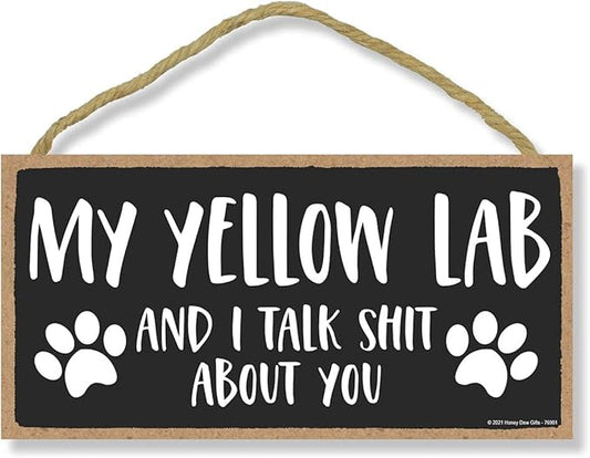 Honey Dew Gifts, My Yellow Lab and I Talk Shit About You, Funny Dog Wall Hanging Decor, Decorative Wood Signs for Pet Lovers, Yellow Labrador Home Sign, Wall Art, 10 Inch by 5 Inch, 76901
