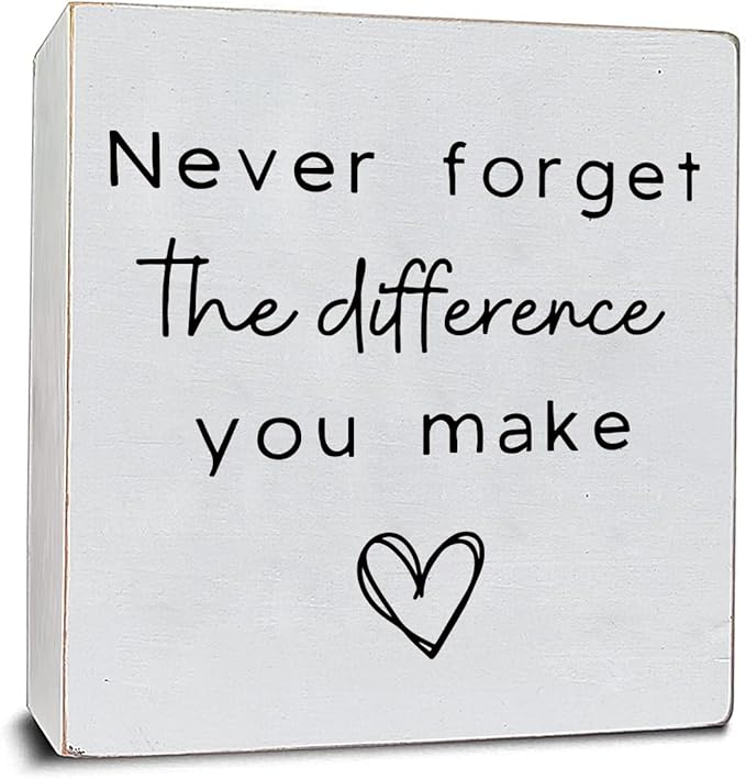 Never Forget the Difference You Make White Wooden Plaque Sign, Bathroom Decor, Motivational Wall Decor, Shelf Desk Decor for Home Office, Inspiration Box Sign for Family Friend Birthday 6x6"