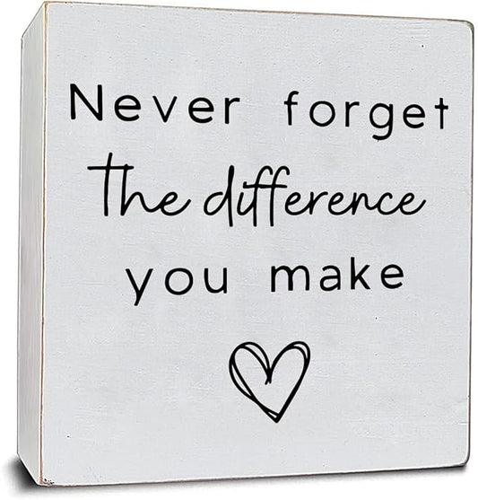 Never Forget the Difference You Make White Wooden Plaque Sign, Bathroom Decor, Motivational Wall Decor, Shelf Desk Decor for Home Office, Inspiration Box Sign for Family Friend Birthday 6x6"
