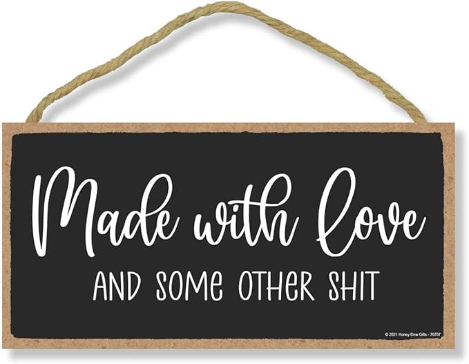Honey Dew Gifts, Made with Love and Some Other Shit, Funny Inappropriate Signs for Home Decor, Humorous Hanging Sign, Adult Humor Wall Decor, 5 inch by 10 inch, 76707