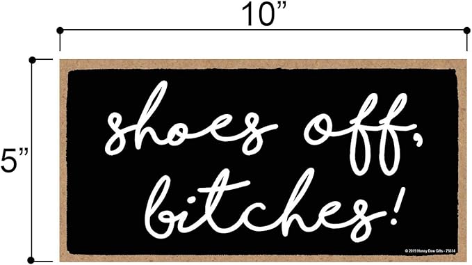 Honey Dew Gifts Funny Door Sign, Shoes Off Bitches 5 inch by 10 inch Hanging Wall Art, Decorative Funny Inappropriate Sign, Home Decor, 75614