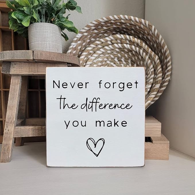 Never Forget the Difference You Make White Wooden Plaque Sign, Bathroom Decor, Motivational Wall Decor, Shelf Desk Decor for Home Office, Inspiration Box Sign for Family Friend Birthday 6x6"