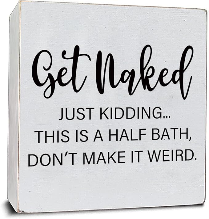 Get Naked Just Kidding - White Wooden Plaque Sign with Funny Message, Half Bathroom Decor, Cute Bathroom Signs, Home Bathroom Toilet Restroom Guest Decor, Friends Housewarming Gift, 6"x6"