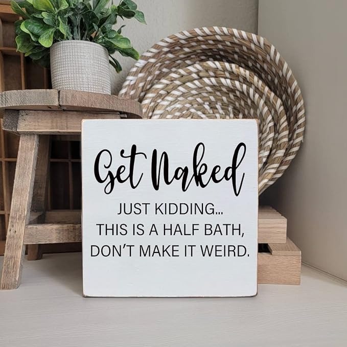 Get Naked Just Kidding - White Wooden Plaque Sign with Funny Message, Half Bathroom Decor, Cute Bathroom Signs, Home Bathroom Toilet Restroom Guest Decor, Friends Housewarming Gift, 6"x6"