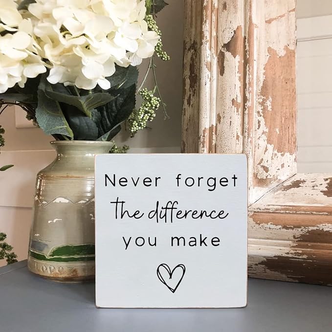 Never Forget the Difference You Make White Wooden Plaque Sign, Bathroom Decor, Motivational Wall Decor, Shelf Desk Decor for Home Office, Inspiration Box Sign for Family Friend Birthday 6x6"