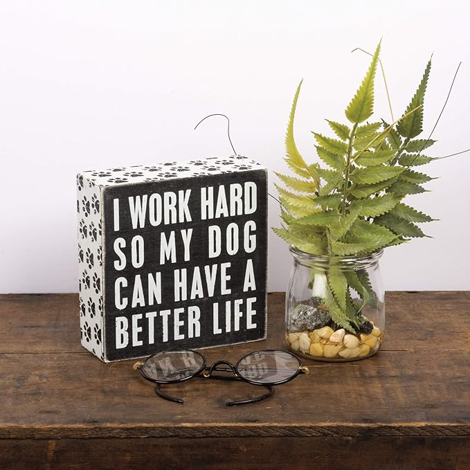 Primitives by Kathy Rustic Wooden Decor Sign - 'I Work Hard So My Dog Can Have a Better Life' - Office/Farmhouse Decor, Dog Lovers Gift, 5""